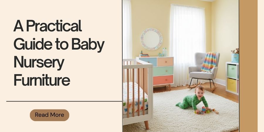 A Practical Guide to Baby Nursery Furniture That’s Safe, Comfortable, and Built to Last