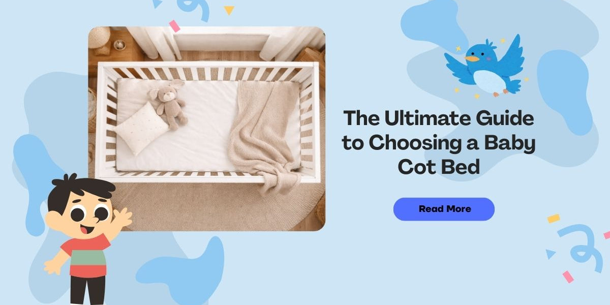 The Ultimate Guide to Choosing a Cot Bed: Benefits, Styling Ideas & Safety Tips
