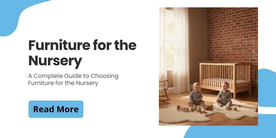 Furniture for the Nursery: A Complete Guide to Choosing Furniture for the Nursery