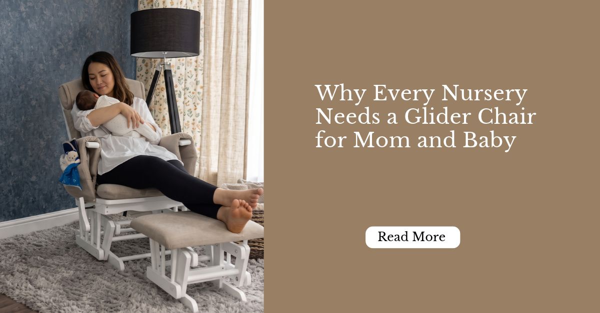 Why Every Nursery Needs a Glider Chair for Mom and Baby