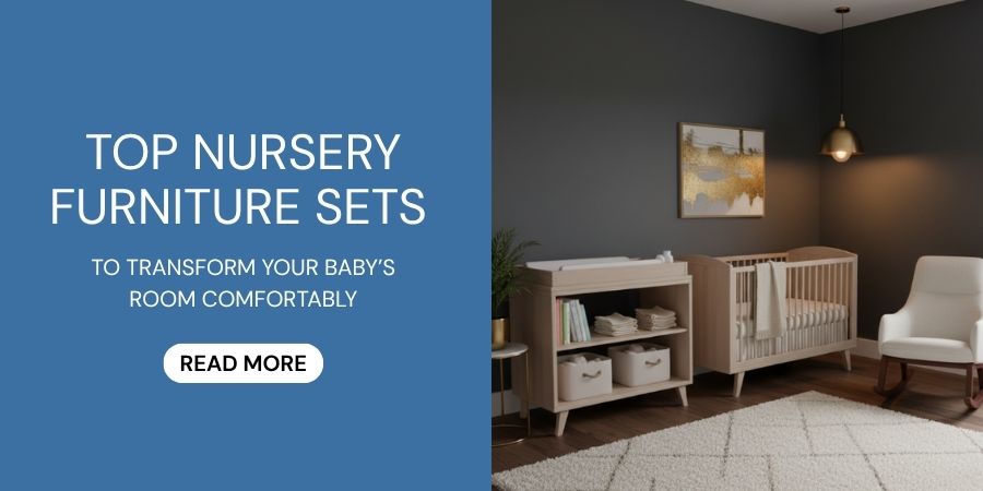 Top Nursery Furniture Sets to Transform Your Baby’s Room Comfortably
