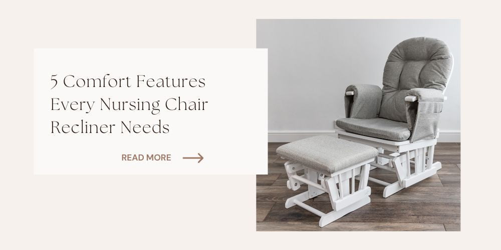 5 Comfort Features Every Nursing Chair Recliner Needs