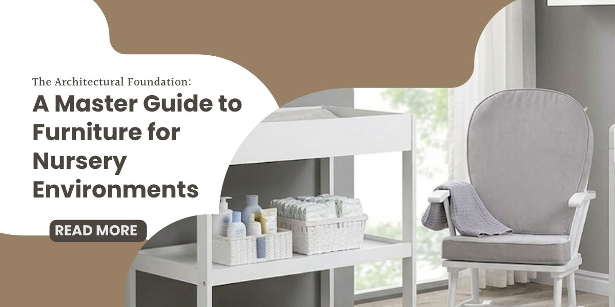 The Architectural Foundation: A Master Guide to Furniture for Nursery Environments