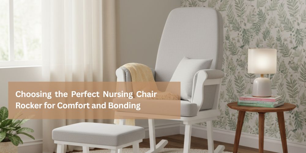 The Ultimate Guide to Choosing the Perfect Nursing Chair Rocker for Comfort and Bonding